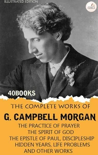 The Complete Works of G. Campbell Morgan, Volume I. Illustrated Edition (40 Books)
