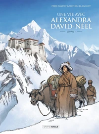 Une vie avec Alexandra David-Néel Tome 1