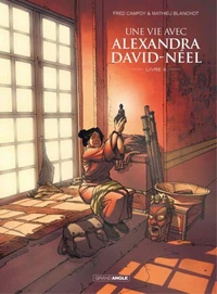 Une vie avec Alexandra David-Néel Tome 4