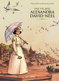 Une vie avec Alexandra David-Néel Tome 3