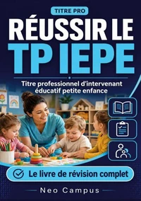 Réussir le TP IEPE.  Titre professionnel d'intervenant éducatif petite enfance