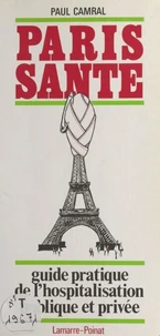 Paris santé : guide pratique de l'hospitalisation publique et privée