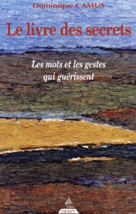 Le Livre Des Secrets. Les Mots Et Les Gestes Qui Guerissent