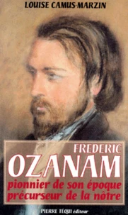 Frederic Ozanam 1813-1853. Pionnier De Son Epoque, Precurseur De La Notre, 4eme Edition 1997