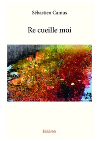 Re cueille moi