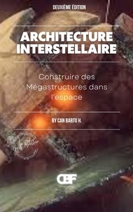 CAN BARTU H. - Architecture Interstellaire: Construire des Mégastructures dans l’espace.