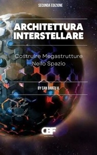  CAN BARTU H. - Architettura Interstellare: Costruire Megastrutture Nello Spazio.