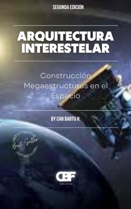  CAN BARTU H. - Arquitectura Interestelar: Construir Megaestructuras en el Espacio.