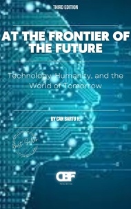  CAN BARTU H. - At the Frontier of the Future: Technology, Humanity, and the World of Tomorrow.