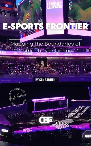  CAN BARTU H. - E-sports Frontier: Mapping the Boundaries of Competitive Gaming.