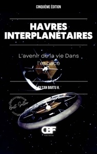  CAN BARTU H. - Havres Interplanétaires: L’avenir de la vie dans l’espace.