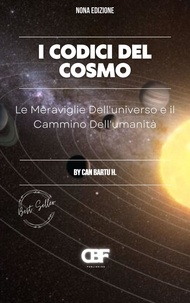  CAN BARTU H. - I Codici del Cosmo: Le Meraviglie Dell’universo e il Cammino Dell’umanità.