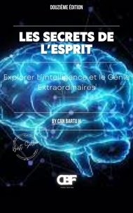  CAN BARTU H. - Les Secrets de L’esprit: Explorer L’intelligence et le Génie Extraordinaires.