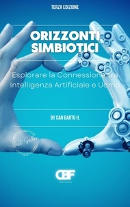  CAN BARTU H. - Orizzonti Simbiotici: Esplorare la Connessione tra Intelligenza Artificiale e Uomo.