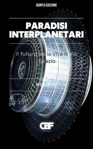  CAN BARTU H. - Paradisi Interplanetari: Il Futuro Della Vita Nello Spazio.