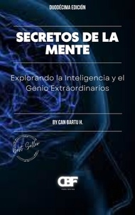  CAN BARTU H. - Secretos de la Mente: Explorando la Inteligencia y el Genio Extraordinarios.