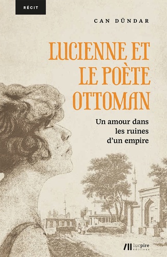 Lucienne et le poète ottoman. Un amour dans les ruines d'un empire