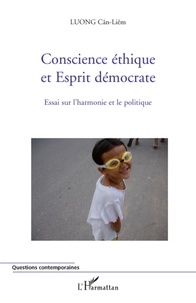 Cân-Liêm Luong - Conscience éthique et Esprit démocrate - Essai sur l'harmonie et le politique.