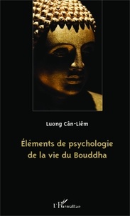 Cân-Liêm Luong - Eléments de psychologie de la vie du Bouddha.