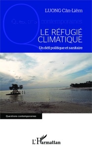 Cân-Liêm Luong - Le réfugié climatique - Un défi politique et sanitaire.