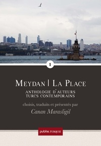 Canan Marasligil - Meydan – La Place, 1 - anthologie d'auteurs turcs contemporains, vol. 1.