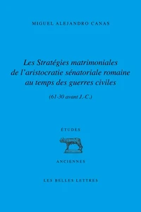 Les stratégies matrimoniales de l'aristocratie sénatoriale romaine au temps des guerres civiles (61-30 av. J.-C.)