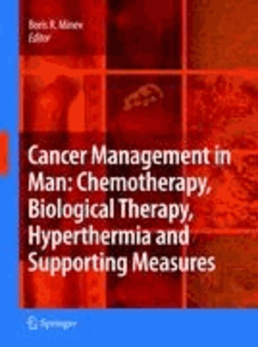 Boris R. Minev - Cancer Management in Man: Chemotherapy, Biological Therapy, Hyperthermia and Supporting Measures.