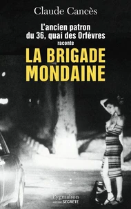 L'ancien patron du 36 quai des Orfèvres raconte la brigade mondaine
