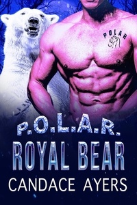  Candace Ayers - Royal Bear: Shifter Romance - P.O.L.A.R., #6.