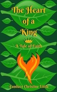  Candace Christine Little - The Heart of a King (A Tale of Faith) - Of a King, #2.