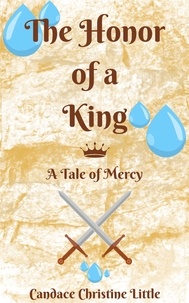  Candace Christine Little - The Honor of a King (A Tale of Mercy) - Of a King, #3.