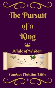  Candace Christine Little - The Pursuit of a King (A Tale of Wisdom) - Of a King, #1.