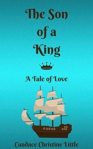  Candace Christine Little - The Son of a King (A Tale of Love) - Of a King, #4.