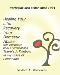  Candace Hennekens - Healing Your Life:  Recovery from Domestic Abuse with Companion Book of Affirmations, There's a Rainbow in my Glass of Lemonade.