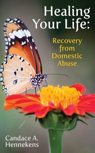  Candace Hennekens - Healing Your Life:  Recovery from Domestic Abuse - Healing from Abuse, #1.