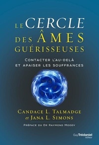 Candace L. Talmadge et Jana L. Simons - Le cercle des âmes guérisseuses - Contacter l'au-delà et apaiser les souffrances.
