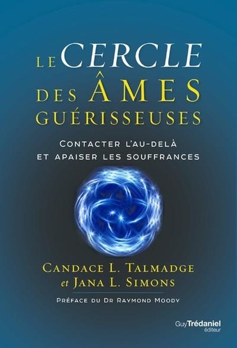 Le cercle des âmes guérisseuses. Contacter l'au-delà et apaiser les souffrances