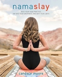 Candace Moore - Namaslay - Rock Your Yoga Practice, Tap Into Your Greatness, & Defy Your Limits.