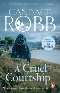 Candace Robb - A Cruel Courtship - (The Margaret Kerr Trilogy: III): a compelling medieval Scottish mystery from much-loved author Candace Robb.