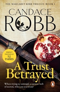 Candace Robb - A Trust Betrayed - (The Margaret Kerr Trilogy: I): a captivating blend of history and mystery set in medieval Scotland from much-loved author Candace Robb.