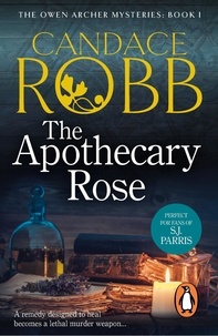 Candace Robb - The Apothecary Rose - (The Owen Archer Mysteries: book I): a captivating and enthralling medieval murder mystery set in York – a real page-turner!.