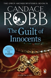 Candace Robb - The Guilt of Innocents - (The Owen Archer Mysteries: book IX): a captivating Medieval mystery guaranteed to have you hooked….