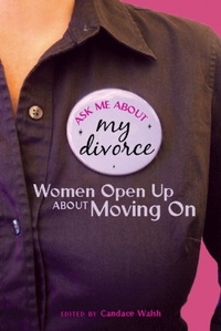Candace Walsh - Ask Me About My Divorce - Women Open Up About Moving On.