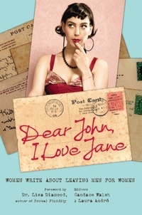 Candace Walsh et Laura André - Dear John, I Love Jane - Women Write About Leaving Men for Women.