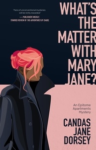 Candas Jane Dorsey - What’s the Matter with Mary Jane? - An Epitome Apartments Mystery.