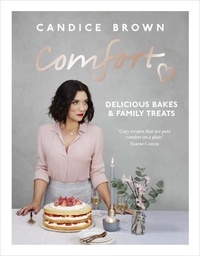 Candice Brown - Comfort: Delicious Bakes and Family Treats.