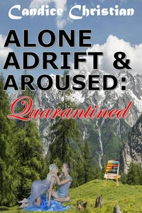 Alone, Adrift &amp; Aroused - Quarantined