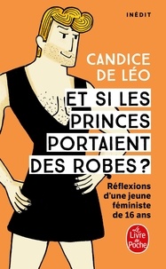 Candice de Léo - Et si les princes portaient des robes ? - Réflexions d'une jeune féministe de 16 ans.