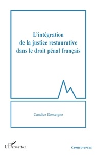 Candice Desseigne - L'intégration de la justice restaurative dans le droit pénal français.