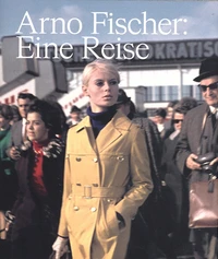 Arno Fischer: Eine Reise